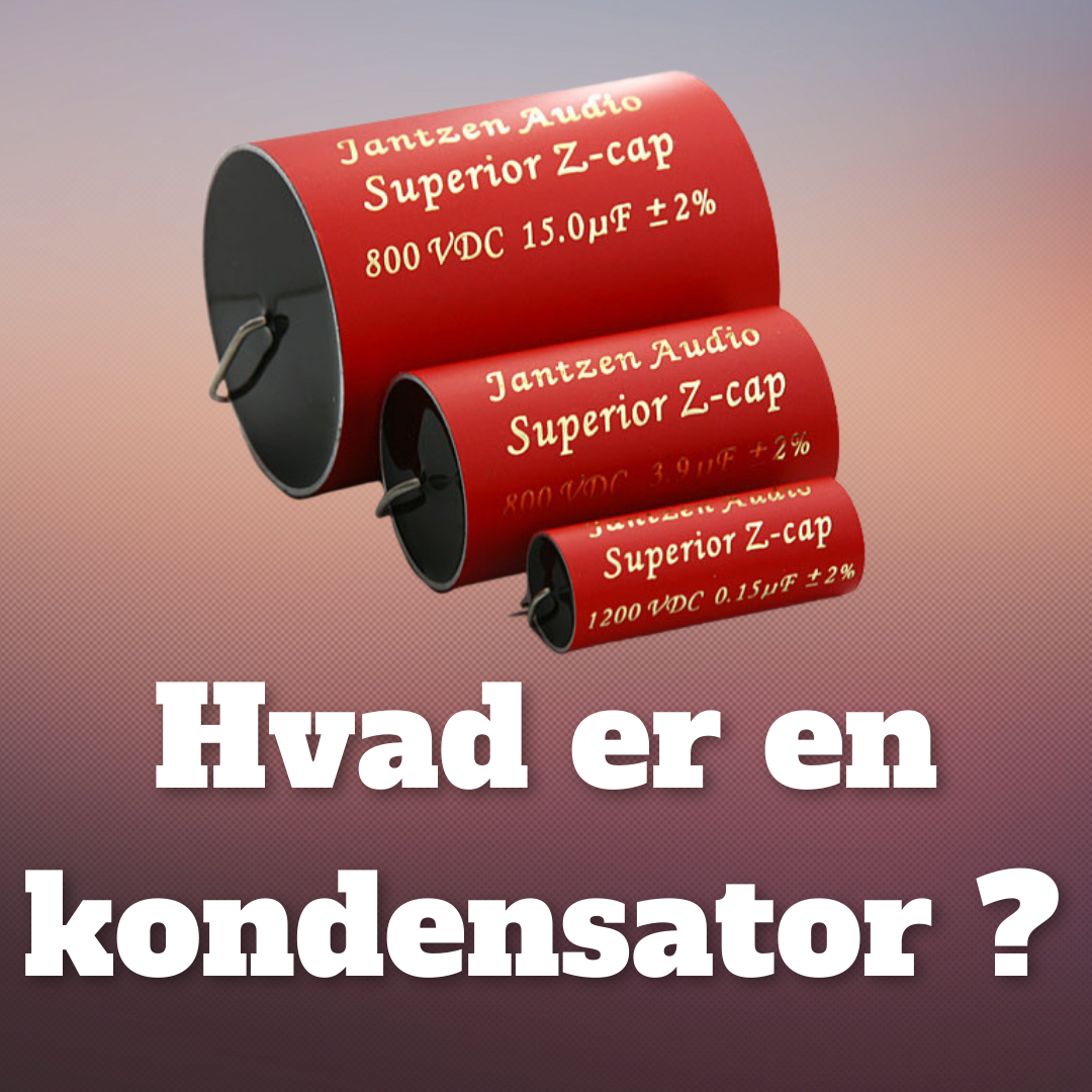 Kondensatorer - Hvad er en kondensator?